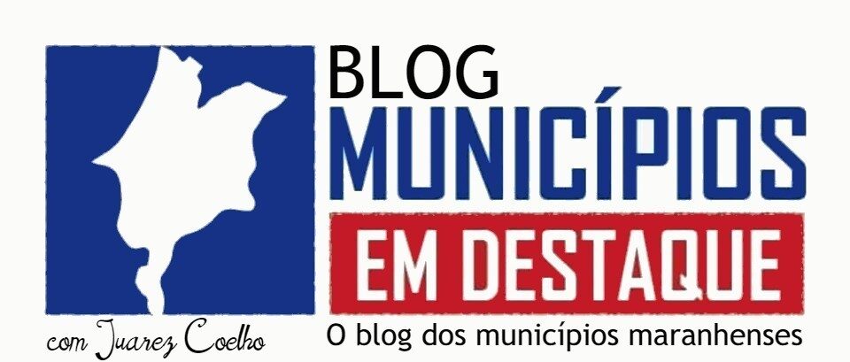 Blog Municípios em Destaque - blog dos municípios maranhenses