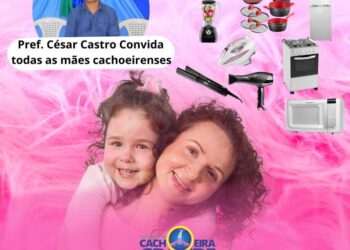 Cachoeira Grande: Prefeito César Castro fará um grande evento em comemoração ao Dia das Mães